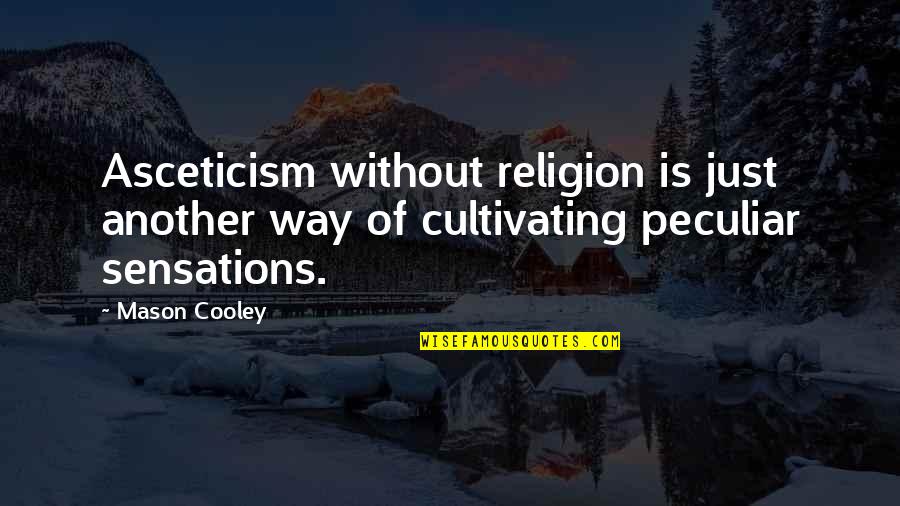 Cultivating Quotes By Mason Cooley: Asceticism without religion is just another way of