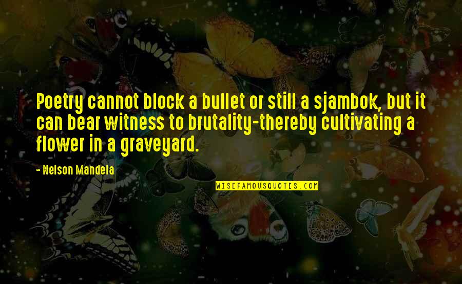Cultivating Quotes By Nelson Mandela: Poetry cannot block a bullet or still a