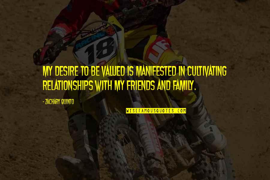 Cultivating Relationships Quotes By Zachary Quinto: My desire to be valued is manifested in