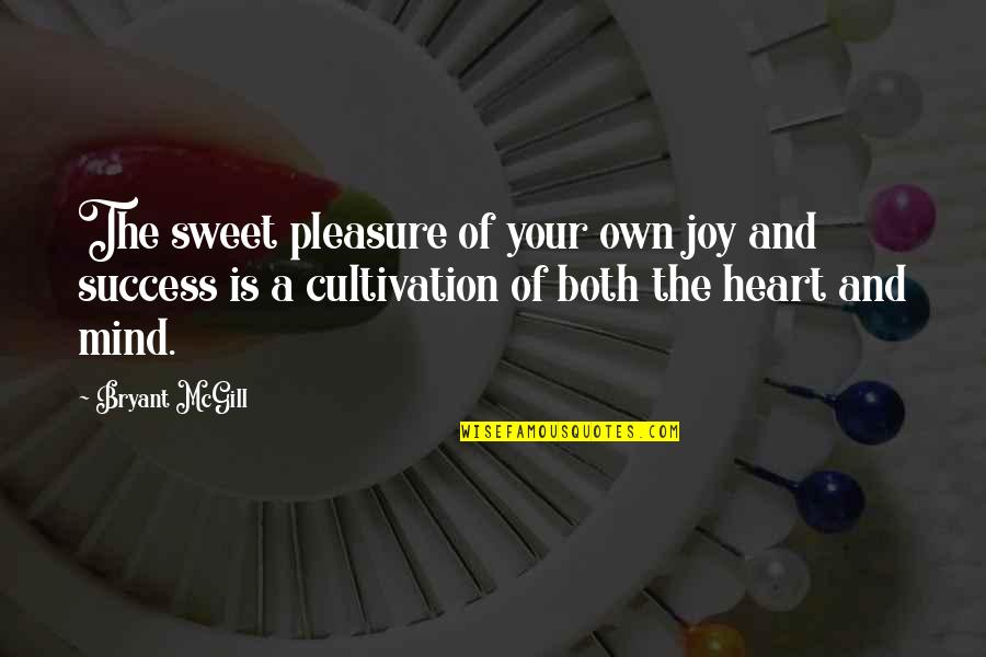 Cultivation Of Mind Quotes By Bryant McGill: The sweet pleasure of your own joy and Cultivation Of Mind Quotes By Bryant McGill: The sweet pleasure of your own joy and