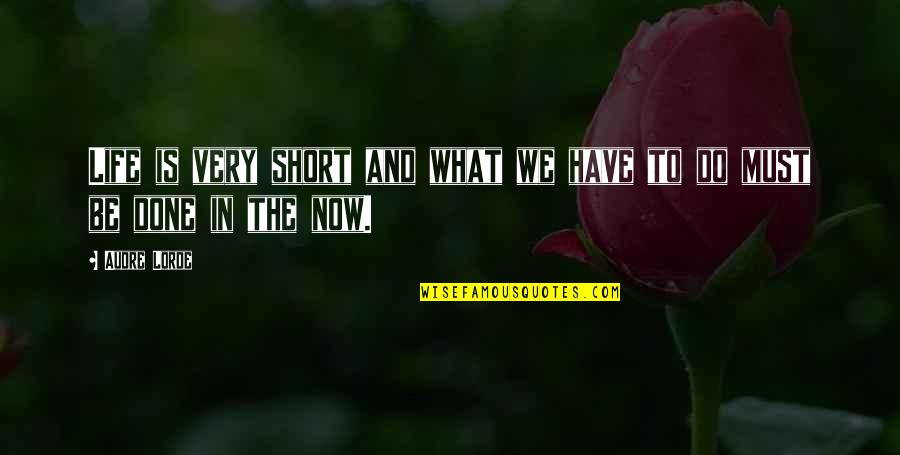 Cultivator Against Hero Quotes By Audre Lorde: Life is very short and what we have