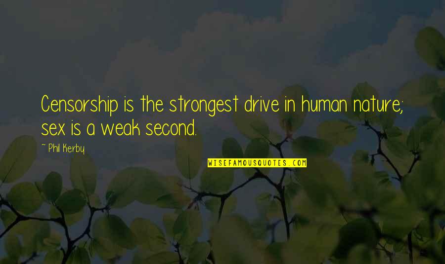 Cultivator Sweeps Quotes By Phil Kerby: Censorship is the strongest drive in human nature;