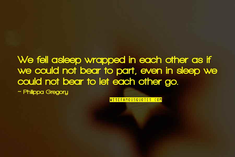 Culto De Oracion Quotes By Philippa Gregory: We fell asleep wrapped in each other as