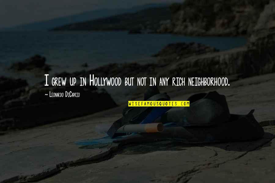 Cultos Satanicos Quotes By Leonardo DiCaprio: I grew up in Hollywood but not in Cultos Satanicos Quotes By Leonardo DiCaprio: I grew up in Hollywood but not in