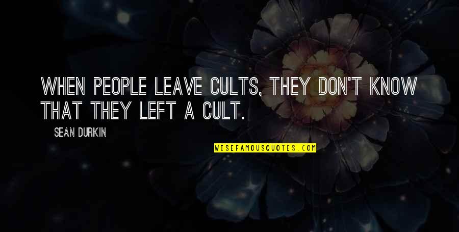 Cults Quotes By Sean Durkin: When people leave cults, they don't know that