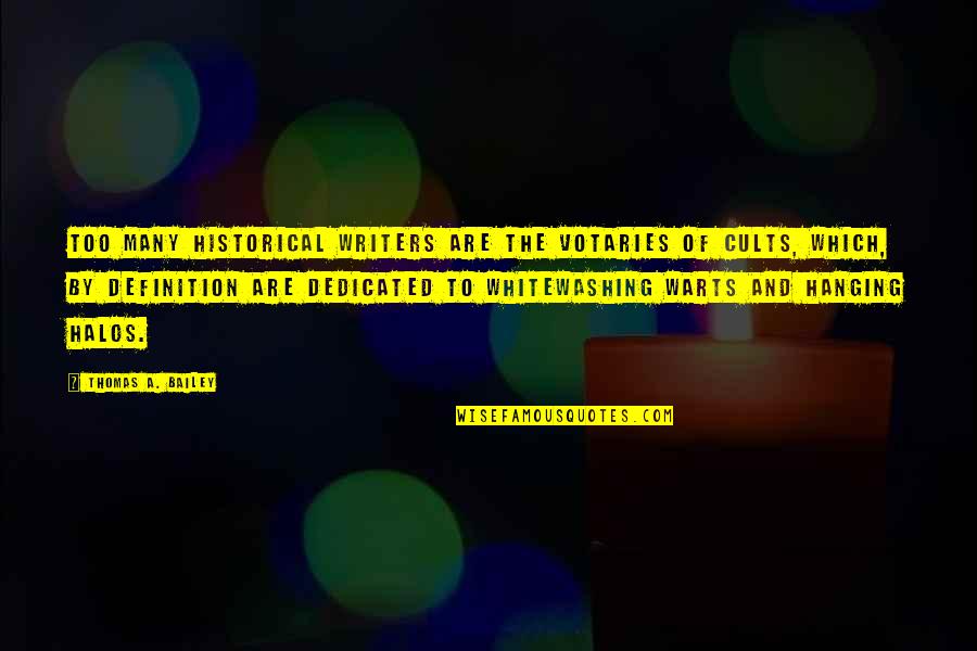 Cults Quotes By Thomas A. Bailey: Too many historical writers are the votaries of