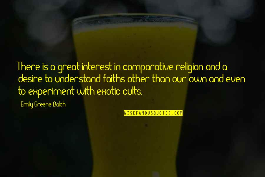 Cults & Religion Quotes By Emily Greene Balch: There is a great interest in comparative religion