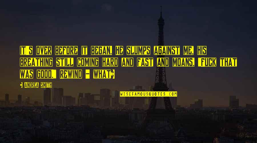 Cultural Anthropology Quotes By Andrea Smith: it's over before it began. He slumps against