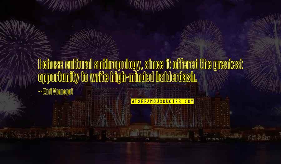 Cultural Anthropology Quotes By Kurt Vonnegut: I chose cultural anthropology, since it offered the