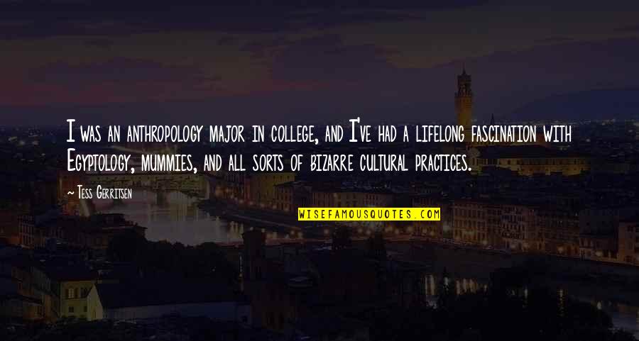 Cultural Anthropology Quotes By Tess Gerritsen: I was an anthropology major in college, and