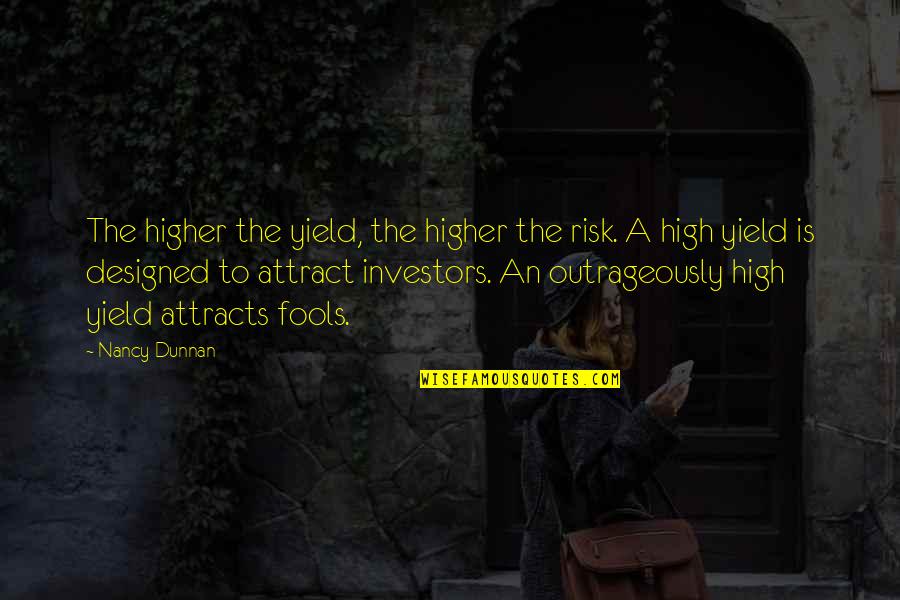 Cultural Biases Quotes By Nancy Dunnan: The higher the yield, the higher the risk.