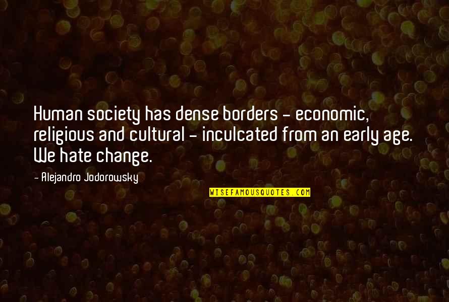 Cultural Change Quotes By Alejandro Jodorowsky: Human society has dense borders - economic, religious