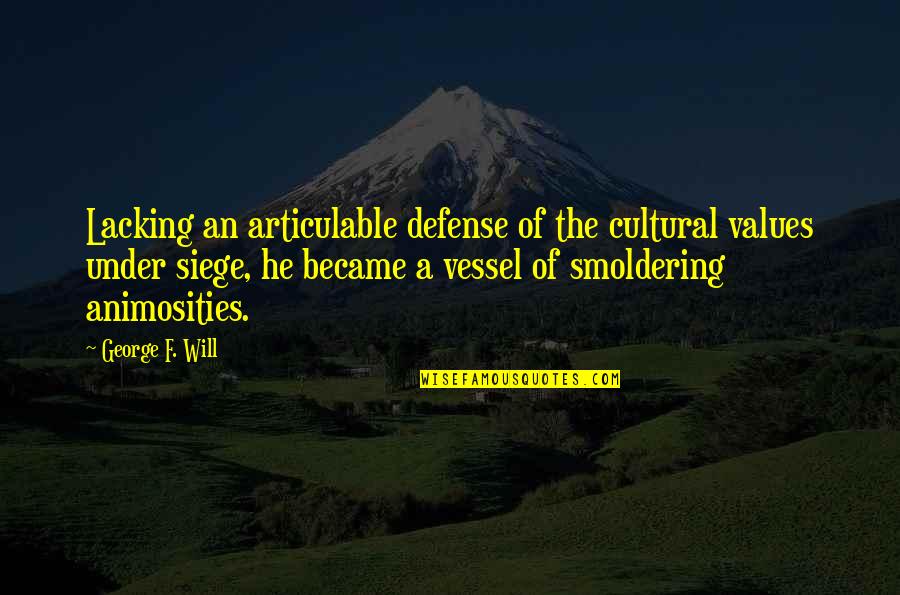 Cultural Communication Quotes By George F. Will: Lacking an articulable defense of the cultural values