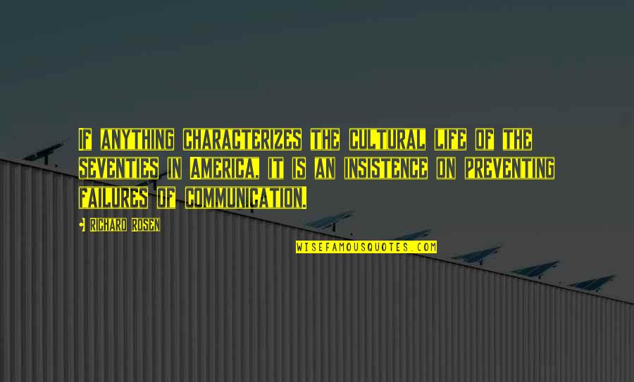 Cultural Communication Quotes By Richard Rosen: If anything characterizes the cultural life of the