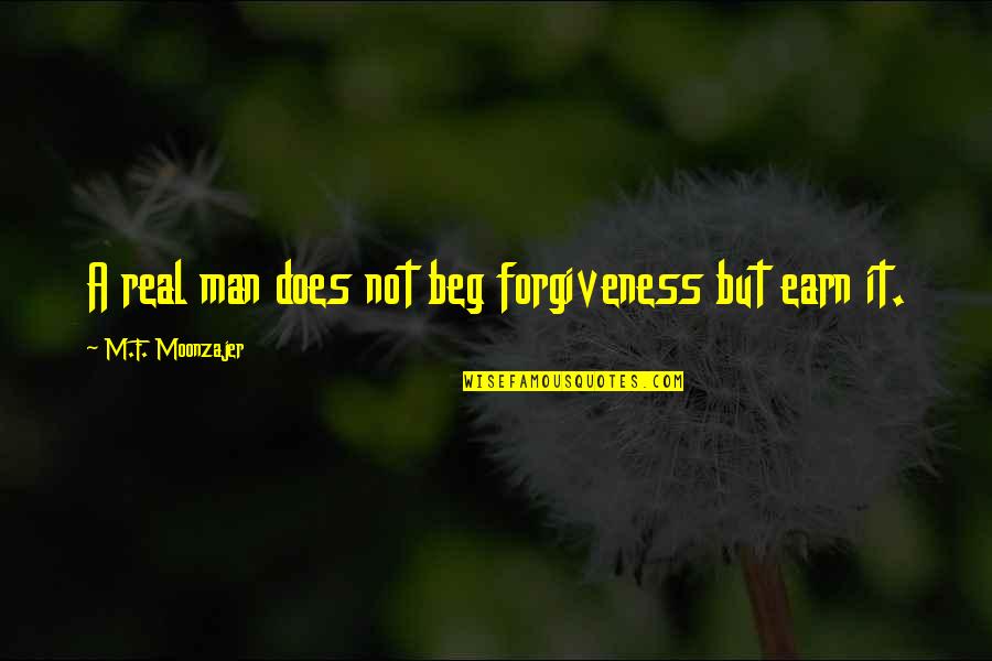 Cultural Conditioning Quotes By M.F. Moonzajer: A real man does not beg forgiveness but