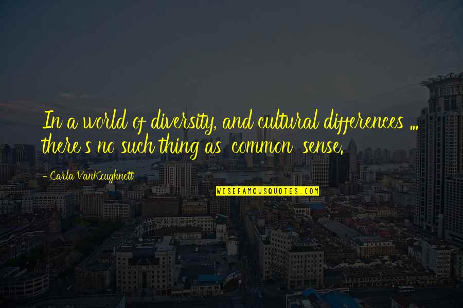 Cultural Differences Or Diversity Quotes By Carla VanKoughnett: In a world of diversity, and cultural differences