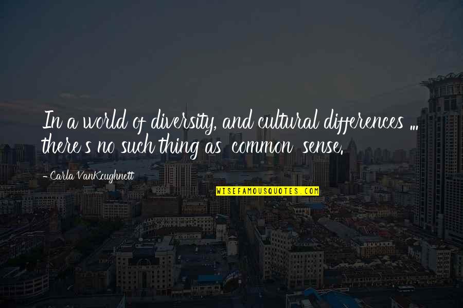 Cultural Differences Quotes By Carla VanKoughnett: In a world of diversity, and cultural differences