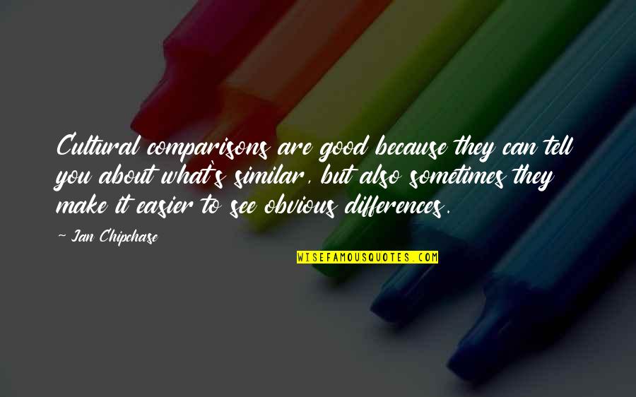 Cultural Differences Quotes By Jan Chipchase: Cultural comparisons are good because they can tell Cultural Differences Quotes By Jan Chipchase: Cultural comparisons are good because they can tell