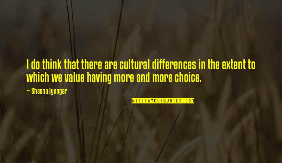 Cultural Differences Quotes By Sheena Iyengar: I do think that there are cultural differences