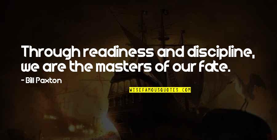 Cultural Diffusion Quotes By Bill Paxton: Through readiness and discipline, we are the masters