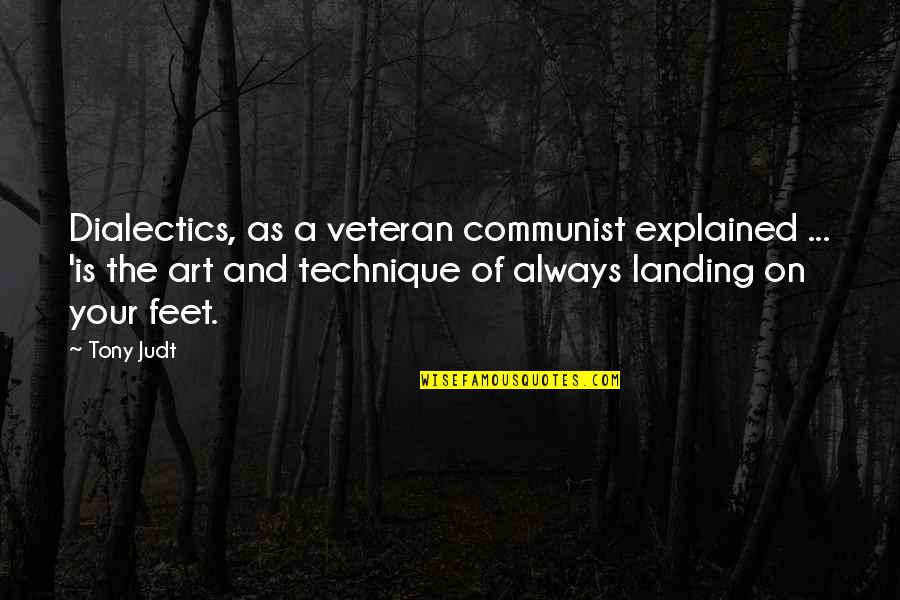 Cultural Diplomacy Quotes By Tony Judt: Dialectics, as a veteran communist explained ... 'is