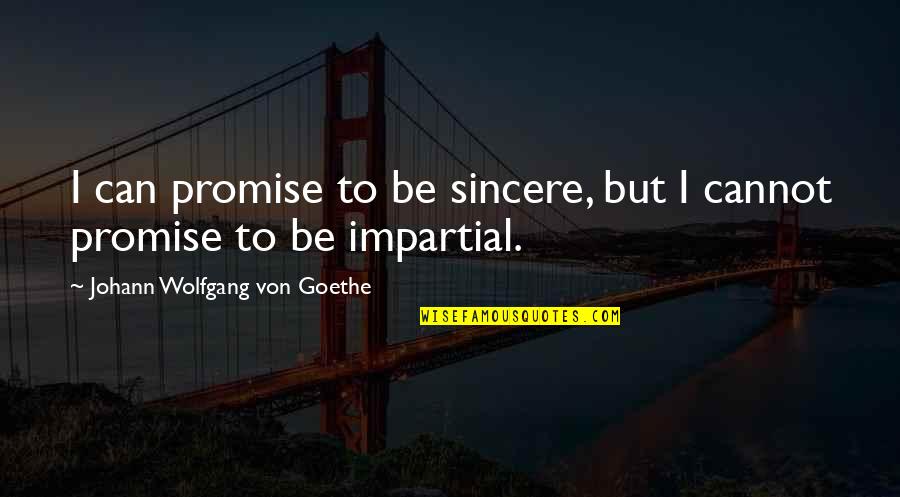 Cultural Diversity Famous Quotes By Johann Wolfgang Von Goethe: I can promise to be sincere, but I