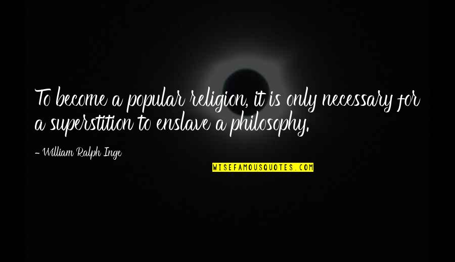Cultural Dress Quotes By William Ralph Inge: To become a popular religion, it is only