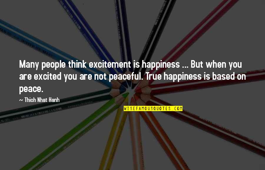 Cultural Encounters Quotes By Thich Nhat Hanh: Many people think excitement is happiness ... But
