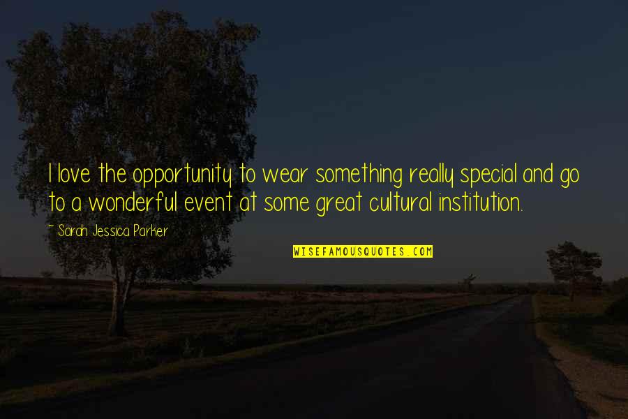 Cultural Event Quotes By Sarah Jessica Parker: I love the opportunity to wear something really