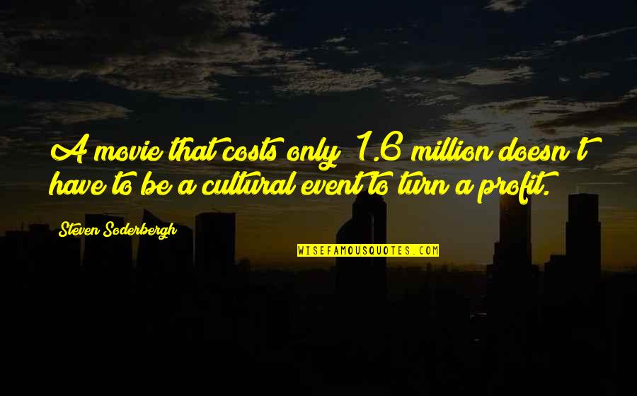 Cultural Event Quotes By Steven Soderbergh: A movie that costs only $1.6 million doesn't