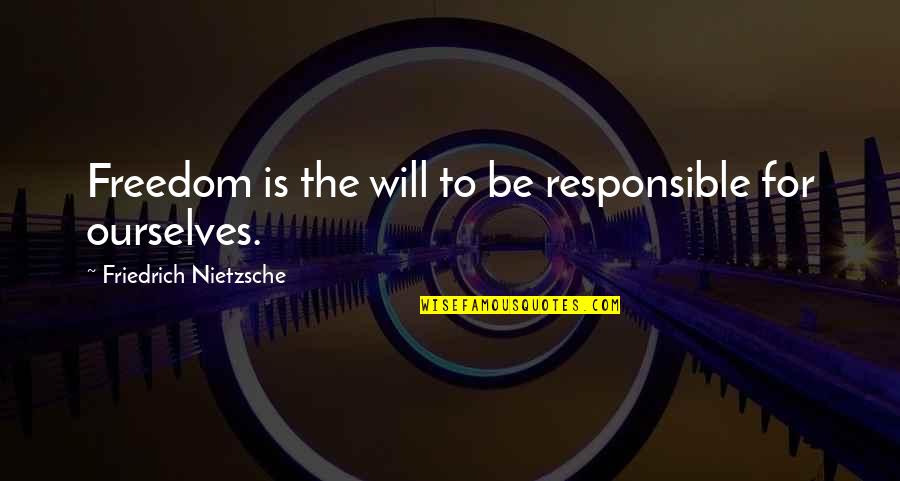 Cultural Exchange Quotes By Friedrich Nietzsche: Freedom is the will to be responsible for