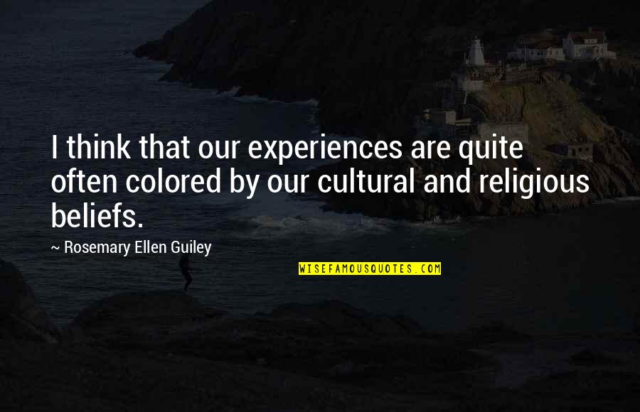 Cultural Experiences Quotes By Rosemary Ellen Guiley: I think that our experiences are quite often