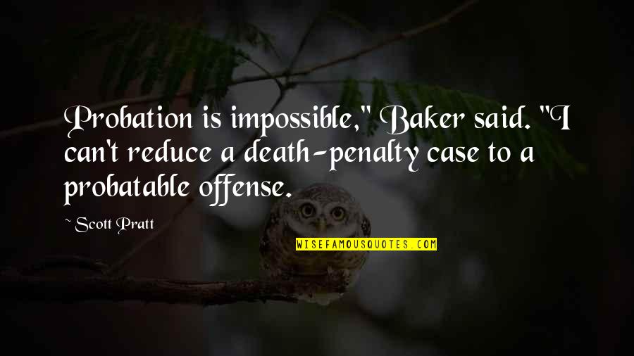 Cultural High Noon Quotes By Scott Pratt: Probation is impossible," Baker said. "I can't reduce