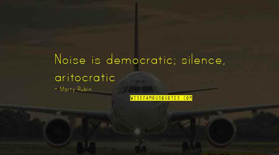 Cultural Identity Crisis Quotes By Marty Rubin: Noise is democratic; silence, aritocratic