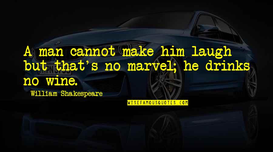 Cultural Immersion Quotes By William Shakespeare: A man cannot make him laugh - but