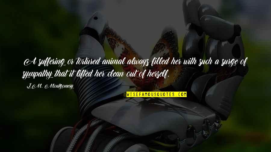 Cultural Integration Quotes By L.M. Montgomery: A suffering or tortured animal always filled her Cultural Integration Quotes By L.M. Montgomery: A suffering or tortured animal always filled her