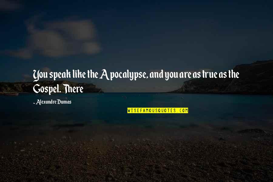 Cultural Issues Quotes By Alexandre Dumas: You speak like the Apocalypse, and you are