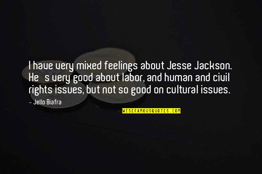 Cultural Issues Quotes By Jello Biafra: I have very mixed feelings about Jesse Jackson.