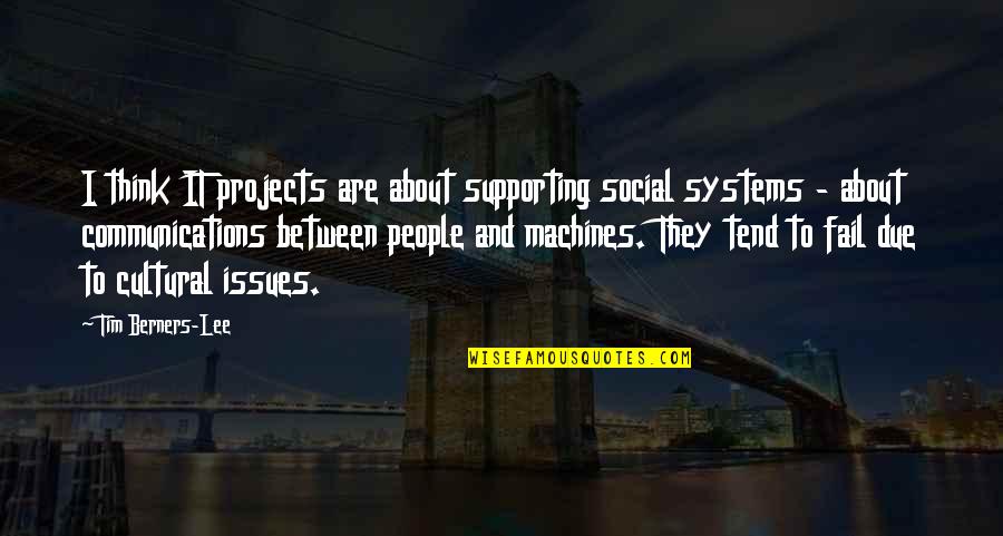 Cultural Issues Quotes By Tim Berners-Lee: I think IT projects are about supporting social