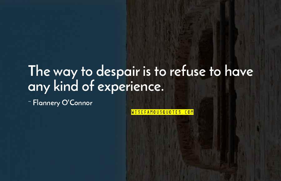 Cultural Landscapes Quotes By Flannery O'Connor: The way to despair is to refuse to