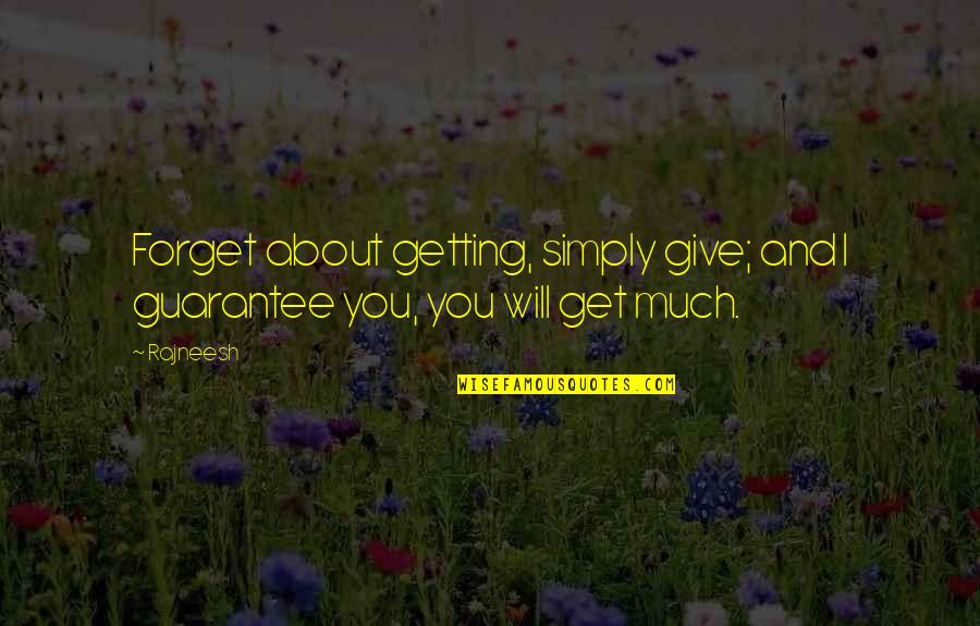 Cultural Landscapes Quotes By Rajneesh: Forget about getting, simply give; and I guarantee Cultural Landscapes Quotes By Rajneesh: Forget about getting, simply give; and I guarantee