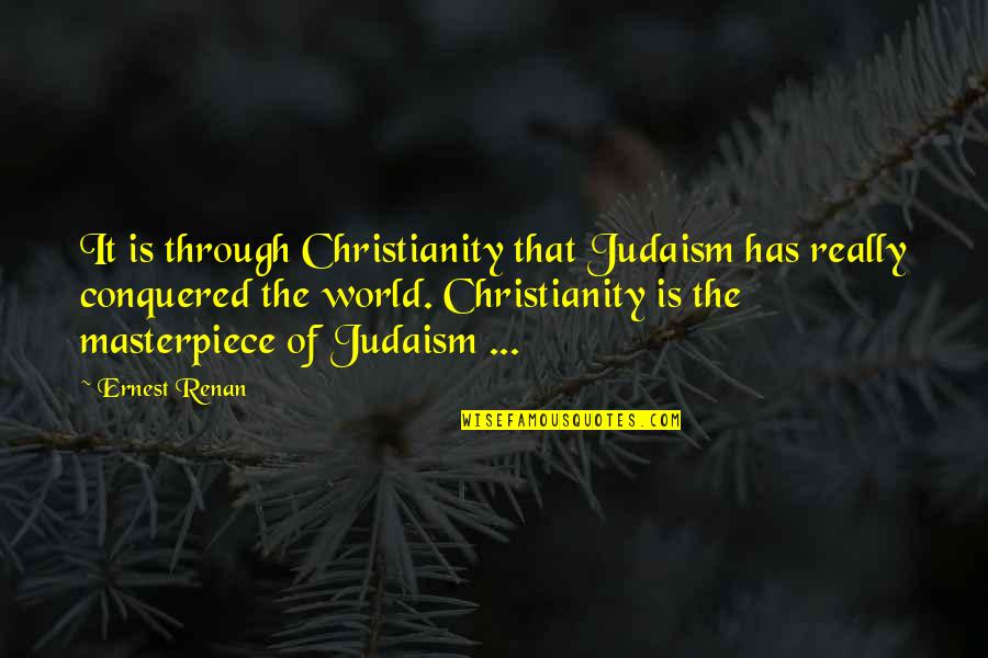 Cultural Marxism Quote Quotes By Ernest Renan: It is through Christianity that Judaism has really