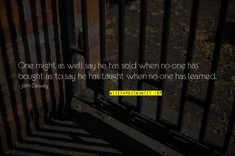 Cultural Misunderstanding Quotes By John Dewey: One might as well say he has sold Cultural Misunderstanding Quotes By John Dewey: One might as well say he has sold