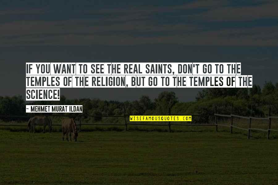 Cultural Mosaic Quotes By Mehmet Murat Ildan: If you want to see the real Saints,