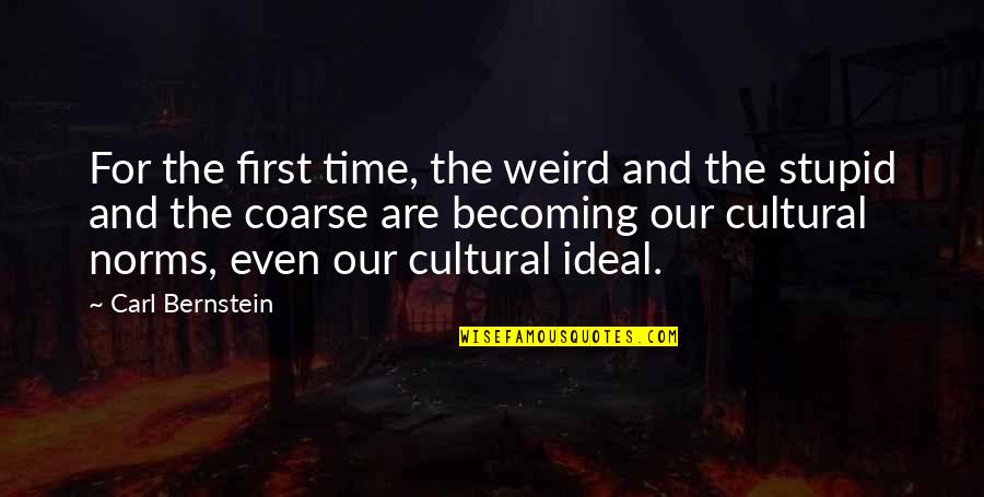 Cultural Norms Quotes By Carl Bernstein: For the first time, the weird and the
