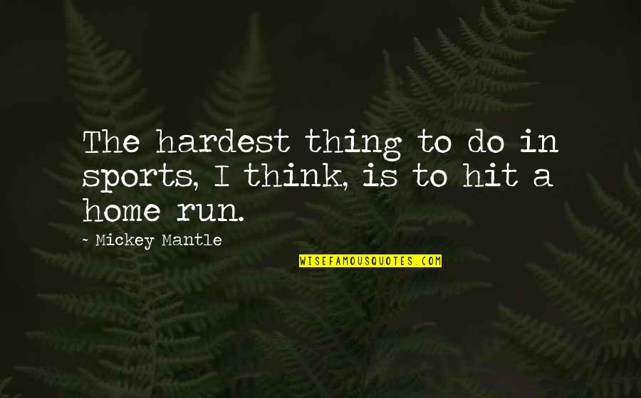 Cultural Norms Quotes By Mickey Mantle: The hardest thing to do in sports, I