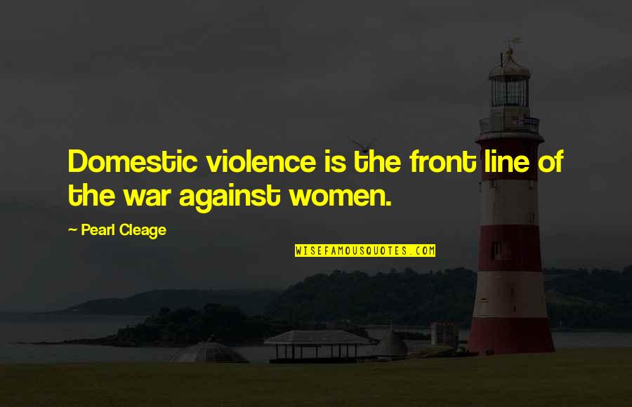 Cultural Perspective Quotes By Pearl Cleage: Domestic violence is the front line of the