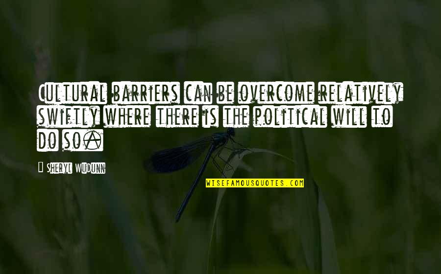 Cultural Politics Quotes By Sheryl WuDunn: Cultural barriers can be overcome relatively swiftly where Cultural Politics Quotes By Sheryl WuDunn: Cultural barriers can be overcome relatively swiftly where