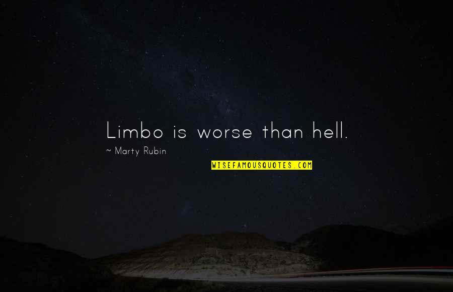 Cultural Program Quotes By Marty Rubin: Limbo is worse than hell.