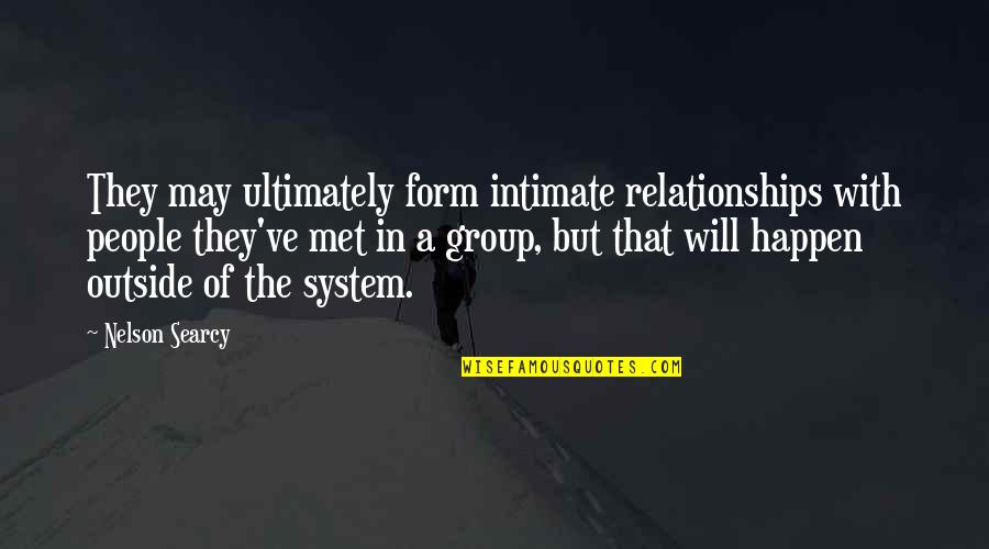 Cultural Programmes Quotes By Nelson Searcy: They may ultimately form intimate relationships with people